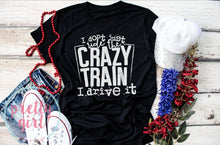 Load image into Gallery viewer, I don&#39;t just ride the crazy train I drive it ADULT TSHIRT
