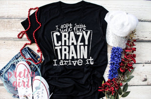 I don't just ride the crazy train I drive it ADULT TSHIRT