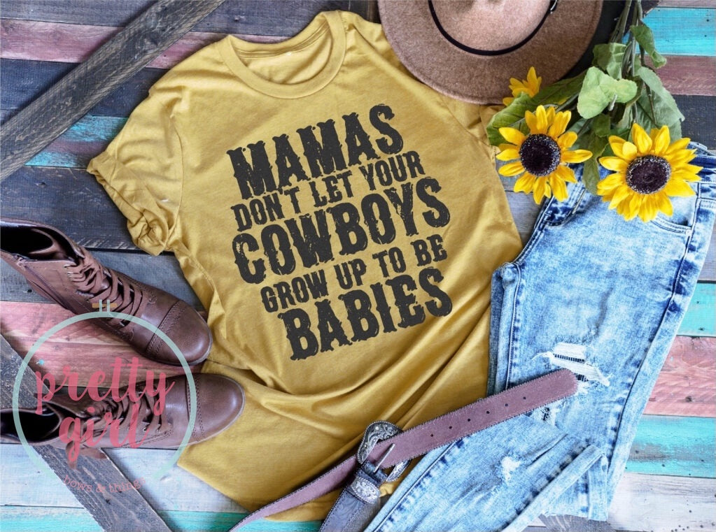 Mamas don’t let your cowboys grow up to be babies