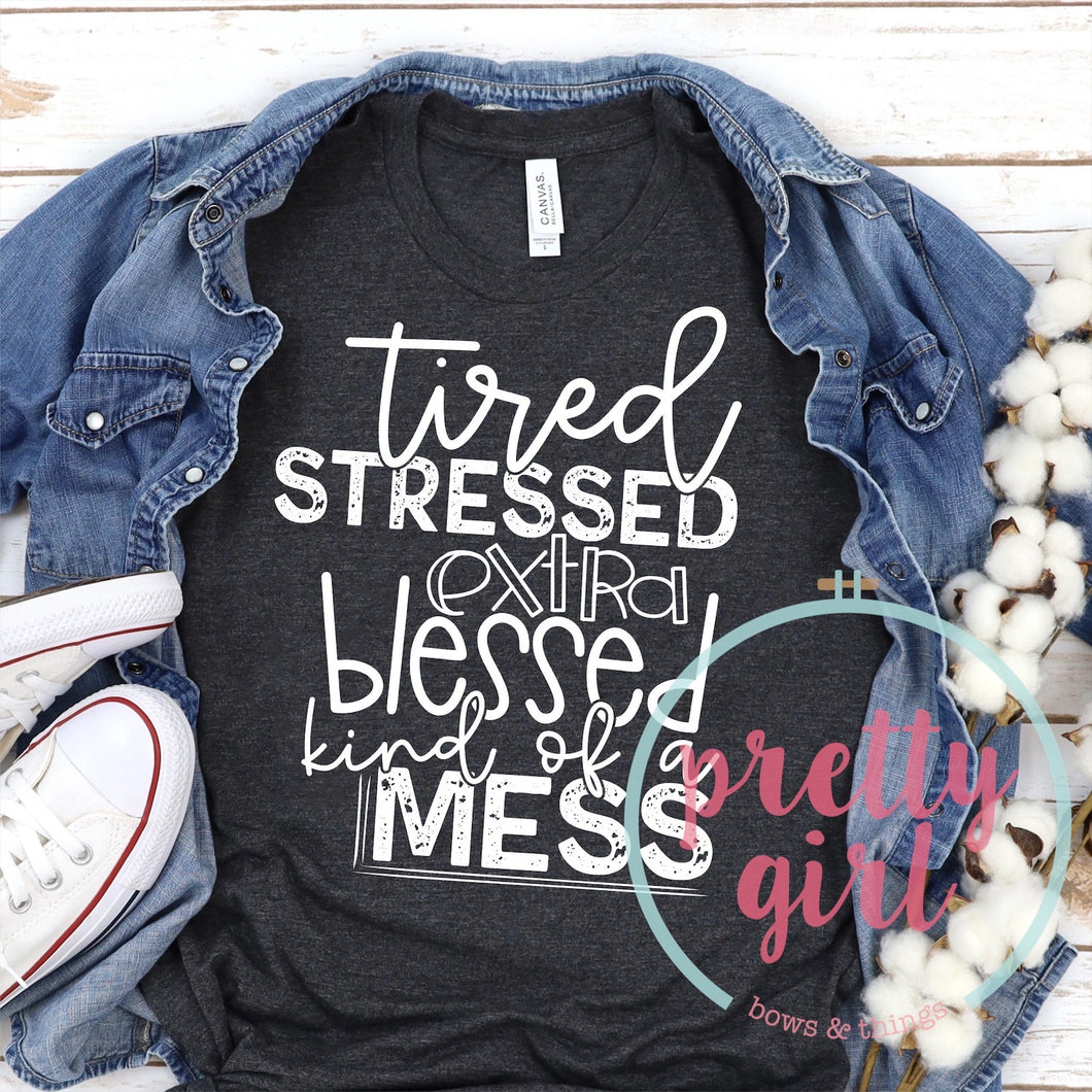 tired stressed extra blessed kind of a mess ADULT TSHIRT