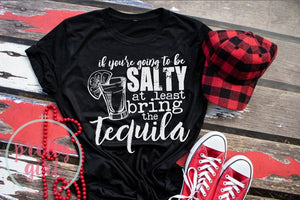 if you're going to be salty at least bring tequila ADULT TSHIRT