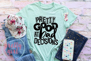 Pretty good at bad decisions ADULT TSHIRT