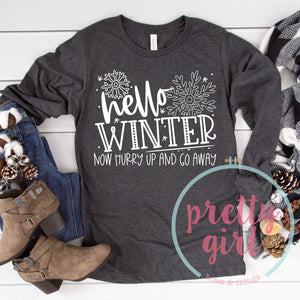 Hello Winter Now Hurry Up And Go Away ADULT TSHIRT