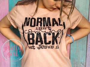 normal isn't coming back but Jesus is ADULT TSHIRT