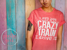 Load image into Gallery viewer, I don&#39;t just ride the crazy train I drive it ADULT TSHIRT
