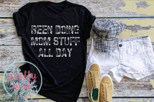 Been doing mom stuff all day ADULT TSHIRT