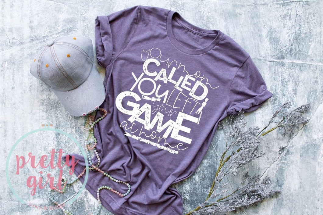 Your mom called you left your game at home ADULT TSHIRT