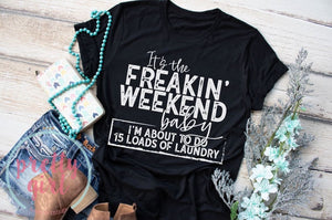 It’s the freakin weekend ADULT TSHIRT