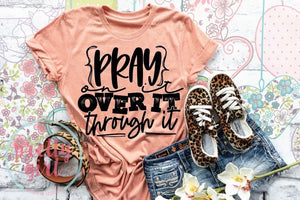 pray on it over it through it ADULT TSHIRT