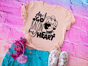 Don’t go bacon my heart ADULT TSHIRT