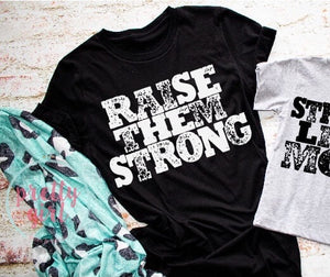 Raise Them Strong ADULT SHIRT