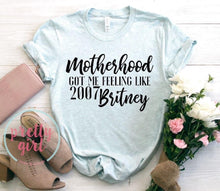 Load image into Gallery viewer, Motherhood got me feeling like 2007 Britney ADULT TSHIRT
